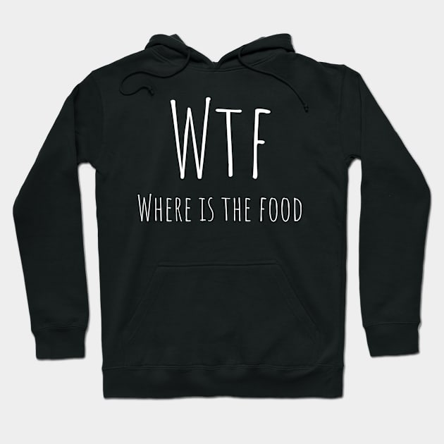 WTF where is the food Hoodie by Don’t Care Co